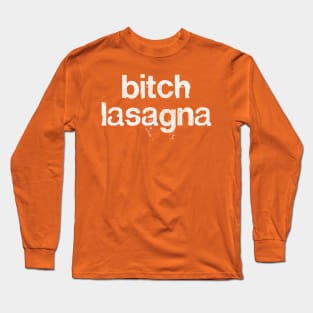 Bitch Lasagna Long Sleeve T-Shirt